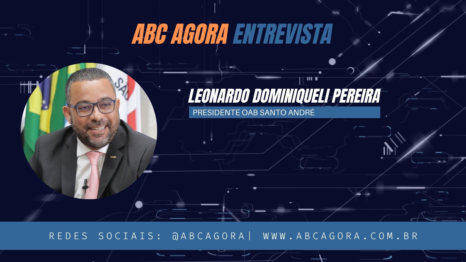 ABC Agora Entrevista - Leonardo Dominiqueli, presidente da OAB Santo André